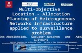 Multi-Objective Location - Allocation Planning of Heterogeneous Networks Infrastructure applied to surveillance problem Ons Abdelkhalek, Saoussen Krichen.
