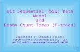 Bit Sequential (bSQ) Data Model and Peano Count Trees (P-trees) Department of Computer Science North Dakota State University, USA (the bSQ and P-tree technology.