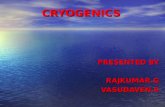 CRYOGENICS PRESENTED BY RAJKUMAR.GVASUDAVEN.S. ABSTRACT Cryogenic Treatment is a material science and involves the process of reducing the temperature.