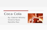 Coca Cola By: Gabriel Whaley Victoria Ryoo Nandita Rao.