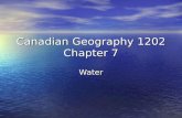 Canadian Geography 1202 Chapter 7 Water. Water Facts Oceans cover 70% of the planet Oceans cover 70% of the planet.
