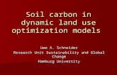 Soil carbon in dynamic land use optimization models Uwe A. Schneider Research Unit Sustainability and Global Change Hamburg University.