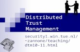 Distributed Trust Management security1.win.tue.nl/~zannon e/teaching/dtm10-11.html.