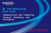 MT 219 Marketing Unit Four Segmentation and Targeting Product, Branding, and Packaging Note: This seminar will be recorded by the instructor.