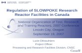 Regulation of SLOWPOKE Research Reactor Facilities in Canada Lucie Désaulniers Project Officer Processing and Research Facilities Division, CNSC National.