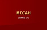 MICAH (CHAPTERS 1-7). CHAPTER 1 TIME FRAME KINGS OF JUDAH: JOTHAMAHAZHEZEKIAH OTHER PROPHETS: ISAIAHHOSEAAMOS BOOK WRITTEN AROUND 750 BC.