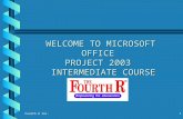 Fourth R Inc. 1 WELCOME TO MICROSOFT OFFICE PROJECT 2003 INTERMEDIATE COURSE.