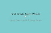 First Grade Sight Words Words from Level F & Above Books.