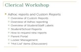 Clerical Workshop Adhoc reports and Custom Reports  Overview of Custom Reports  Overview of Adhoc reporting  Overview of Student/Staff Labels  Student/School.