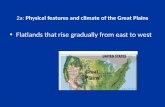2a: Physical features and climate of the Great Plains Flatlands that rise gradually from east to west.