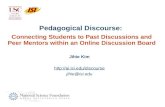 Pedagogical Discourse: Connecting Students to Past Discussions and Peer Mentors within an Online Discussion Board Jihie Kim .