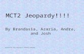 MCT2 Jeopardy!!!! By Brandasia, Azaria, Andra, and Josh Created by Stacy Royster & Suzanne Culbreth.