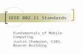IEEE 802.11 Standards Fundamentals of Mobile Computing Justin Champion, C203, Beacon Building.