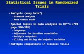 Statistical Issues in Randomized Trials Analysis (very brief):Analysis (very brief): –Standard analysis –More exotic stuff Special topics in data analysis.