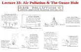 Lecture 33: Air Pollution & The Ozone Hole. Air Pollution and The Ozone Hole We will discuss: 1.Air pollution types, sources, and trends 2.Tropospheric.