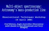 Observational Techniques Workshop 19 April 2001 Fred Watson, Anglo-Australian Observatory (with thanks to Karl Glazebrook and Terry Bridges) Observational.