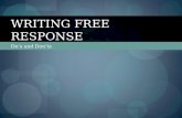 Do’s and Don’ts WRITING FREE RESPONSE. Overview 4 Questions in 100 minutes Designed to evaluate your analytical and organizational skills Brainstorm Organize.