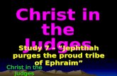 Study 7 – “Jephthah purges the proud tribe of Ephraim” Christ in the Judges.