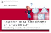 Research data management: an introduction Basic training course for information specialists Library – RDM Support Project.