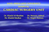 KING ABDULAZIZ UNIVERSITY HOSPITAL CARDIAC SURGERY UNIT Dr. Khalid Al-Ibrahim Dr. Hussein Jabbad Dr. Khalid Medhat Dr. Ragab Shehata.