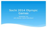 Sochi 2014 Olympic Games Presented by: John Barber, Aaron Cole-Doerr.