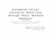 Automated Social Hierarchy Detection through Email Network Analysis (SNAKDD07) Ryan Rowe, Germ´an Creamer, Shlomo Hershkop, Salvatore J Stolfo 1 Advisor: