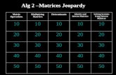 Alg 2 –Matrices Jeopardy Matrix Operations Multiplying Matrices Determinants Identity and Inverse Matrices Solving Systems Using Inverse Matrices 10 20