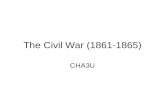 The Civil War (1861-1865) CHA3U. Jefferson Davis February 4 th 1861 – Confederate States of America S.C., Mississippi, Florida, Alabama, Georgia, Louisiana.