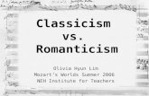 Classicism vs. Romanticism Olivia Hyun Lim Mozart’s Worlds Summer 2006 NEH Institute for Teachers.