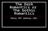 The Dark Romantics or The Gothic Romantics Early 19 th century (US)