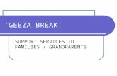 ‘GEEZA BREAK’ SUPPORT SERVICES TO FAMILIES / GRANDPARENTS.