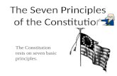 The Seven Principles of the Constitution The Constitution rests on seven basic principles.