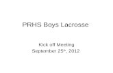 PRHS Boys Lacrosse Kick off Meeting September 25 th, 2012.