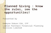 Planned Giving : know the rules, see the opportunities! Presented by DeWayne Osborn CGA, CFP Lawton Partners Financial Planning Services Limited.