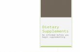 Dietary Supplements Be informed before you begin supplementing.