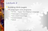 Lecture 2 Building Web Pages 1 Lecture 2  Building Web pages  Languages and programs  HTML - Hyper Text Markup Language  Netscape’s Composer  MicroSoft.