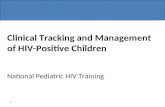 Clinical Tracking and Management of HIV-Positive Children National Pediatric HIV Training 1.