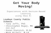 Get Your Body Moving! Experiences with Gesture-Based Learning using Xbox Kinect Loudoun County Public Schools Tara Jeffs, PhD. Christopher Bugaj, MA CCC-SLP.