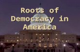 Roots of Democracy in America. Magna Carta  1215  English noblemen forced King John to sign  Two basic ideas:  Even a king must obey law  Citizens.