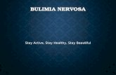BULIMIA NERVOSA Stay Active, Stay Healthy, Stay Beautiful.