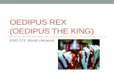 OEDIPUS REX (OEDIPUS THE KING) ENG 273: World Literature.