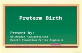 Preterm Birth Present by: Dr.Worapa Asavaritikrai Health Promotion Center Region 4.