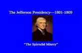 The Jefferson Presidency—1801-1809 “The Splendid Misery”