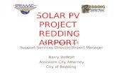 SOLAR PV PROJECT REDDING AIRPORT Rod Dinger, A.A.E Support Services Director/Airport Manager Barry DeWalt Assistant City Attorney City of Redding.