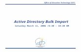 Office of Education Technology (OET) Active Directory Bulk Import Saturday March 11, 2006 /8:30 – 10:30 AM.
