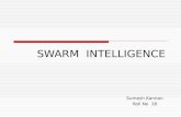 SWARM INTELLIGENCE Sumesh Kannan Roll No 18. Introduction  Swarm intelligence (SI) is an artificial intelligence technique based around the study of.