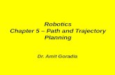 Robotics Chapter 5 – Path and Trajectory Planning Dr. Amit Goradia.