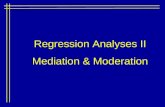 Regression Analyses II Mediation & Moderation. Review of Regression Multiple IVs but single DV Y’ = a+b1X1 + b2X2 + b3X3...bkXk Where k is the number.