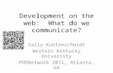Development on the web: What do we communicate? Sally Kuhlenschmidt Western Kentucky University PODNetwork 2011, Atlanta, GA.