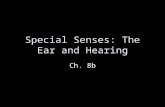 Special Senses: The Ear and Hearing Ch. 8b. The Ear Slide 8.20 Copyright © 2003 Pearson Education, Inc. publishing as Benjamin Cummings  Houses two senses.